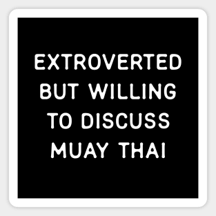 Extroverted but willing to discuss Muay Thai Magnet